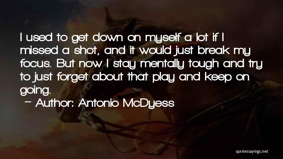 Antonio McDyess Quotes: I Used To Get Down On Myself A Lot If I Missed A Shot, And It Would Just Break My