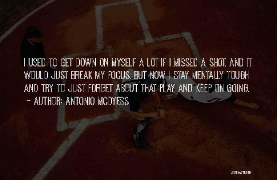 Antonio McDyess Quotes: I Used To Get Down On Myself A Lot If I Missed A Shot, And It Would Just Break My