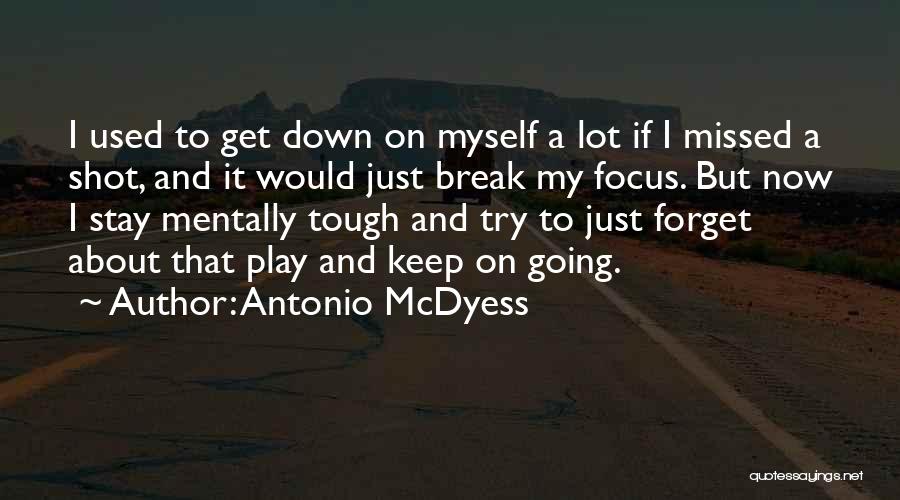 Antonio McDyess Quotes: I Used To Get Down On Myself A Lot If I Missed A Shot, And It Would Just Break My