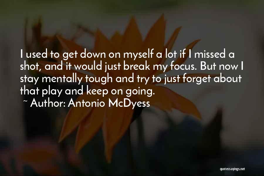 Antonio McDyess Quotes: I Used To Get Down On Myself A Lot If I Missed A Shot, And It Would Just Break My