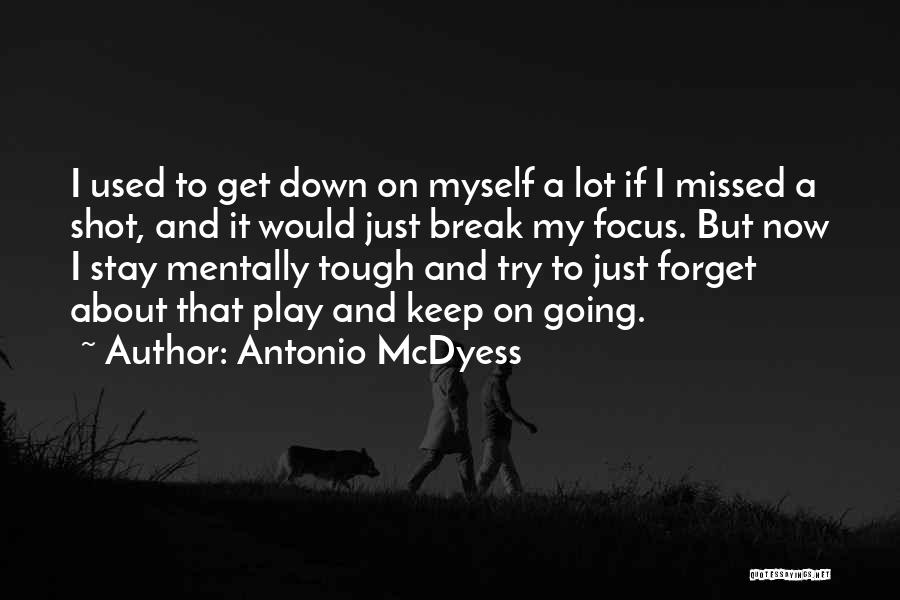 Antonio McDyess Quotes: I Used To Get Down On Myself A Lot If I Missed A Shot, And It Would Just Break My