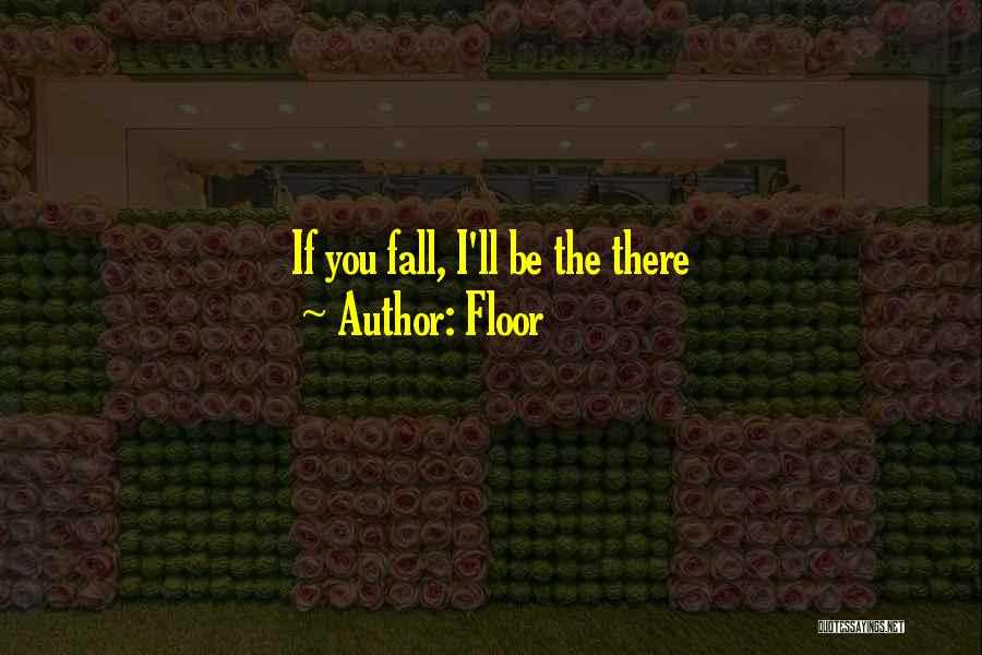 Floor Quotes: If You Fall, I'll Be The There