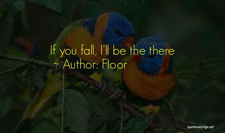 Floor Quotes: If You Fall, I'll Be The There