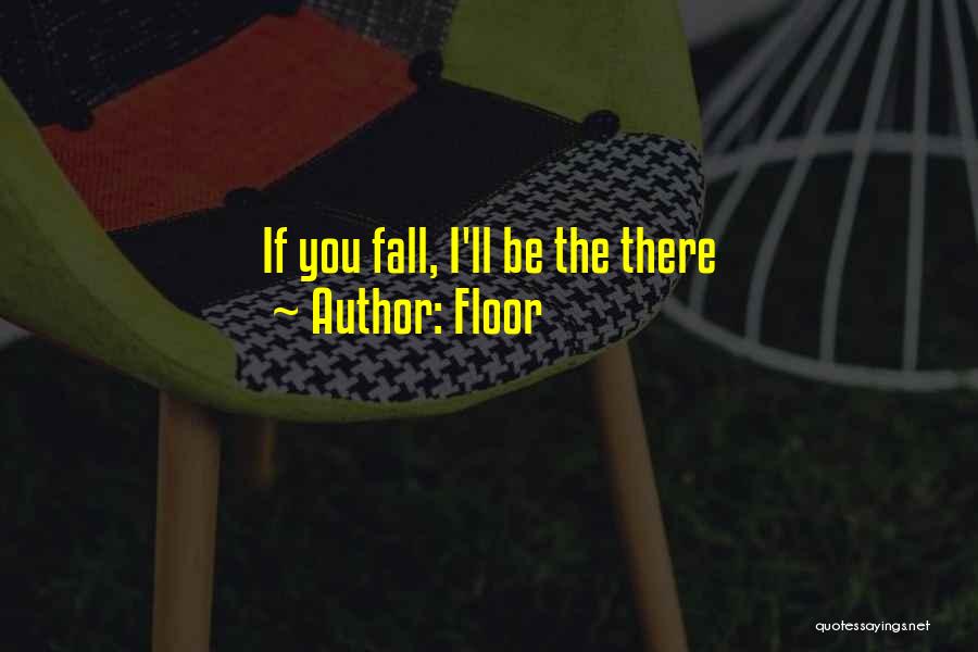 Floor Quotes: If You Fall, I'll Be The There