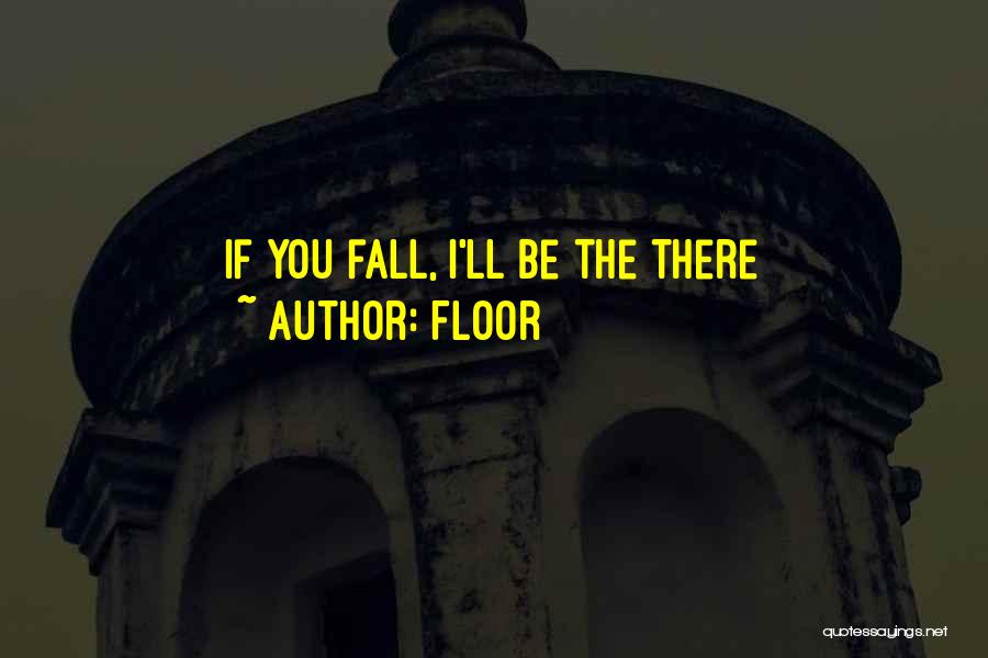 Floor Quotes: If You Fall, I'll Be The There