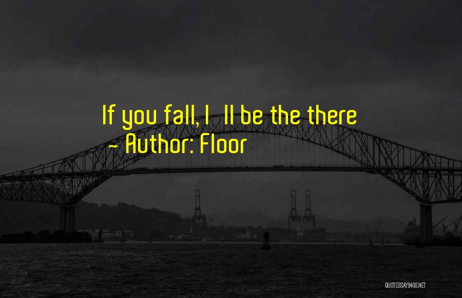 Floor Quotes: If You Fall, I'll Be The There