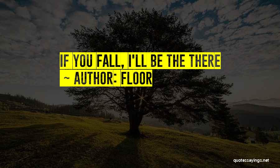 Floor Quotes: If You Fall, I'll Be The There