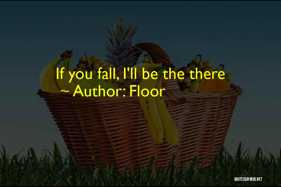 Floor Quotes: If You Fall, I'll Be The There