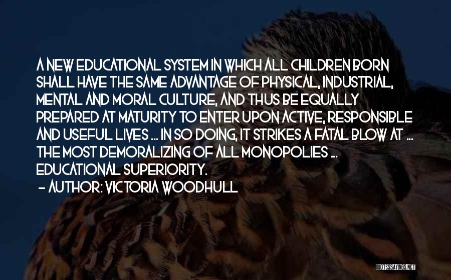 Victoria Woodhull Quotes: A New Educational System In Which All Children Born Shall Have The Same Advantage Of Physical, Industrial, Mental And Moral