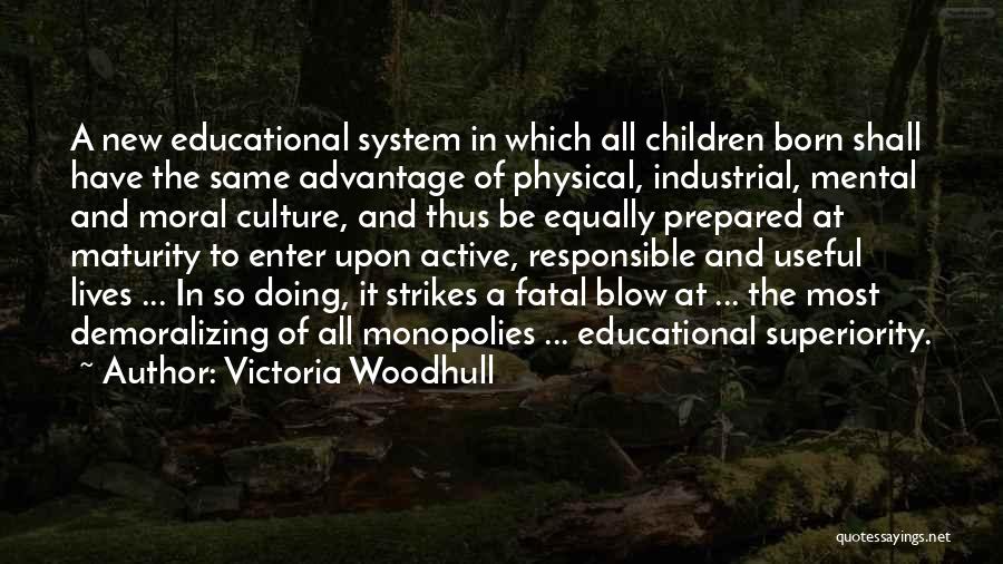 Victoria Woodhull Quotes: A New Educational System In Which All Children Born Shall Have The Same Advantage Of Physical, Industrial, Mental And Moral