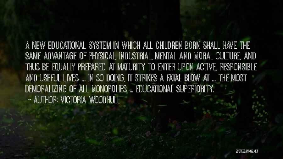 Victoria Woodhull Quotes: A New Educational System In Which All Children Born Shall Have The Same Advantage Of Physical, Industrial, Mental And Moral