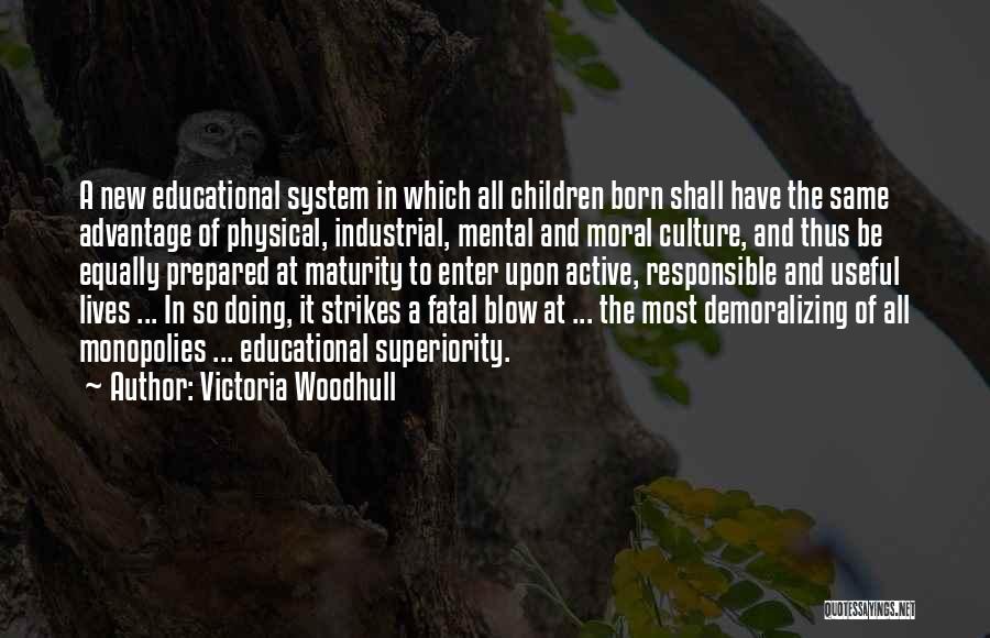 Victoria Woodhull Quotes: A New Educational System In Which All Children Born Shall Have The Same Advantage Of Physical, Industrial, Mental And Moral
