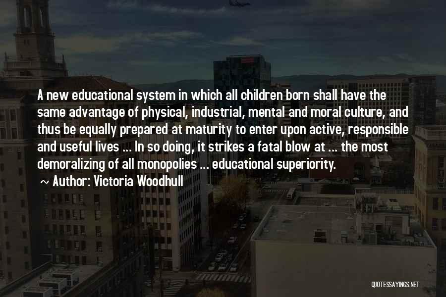 Victoria Woodhull Quotes: A New Educational System In Which All Children Born Shall Have The Same Advantage Of Physical, Industrial, Mental And Moral