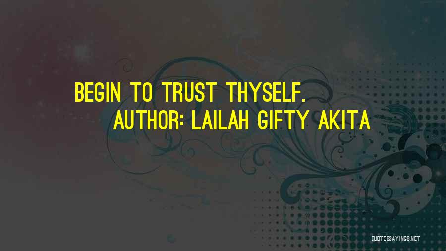 Lailah Gifty Akita Quotes: Begin To Trust Thyself.