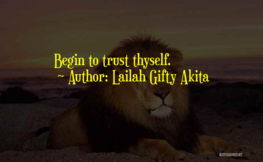 Lailah Gifty Akita Quotes: Begin To Trust Thyself.
