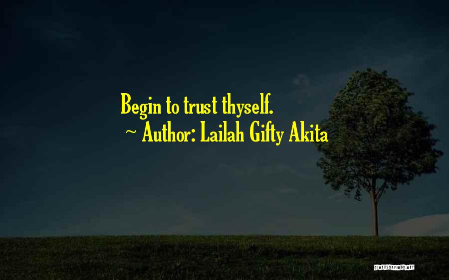 Lailah Gifty Akita Quotes: Begin To Trust Thyself.