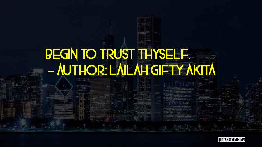 Lailah Gifty Akita Quotes: Begin To Trust Thyself.