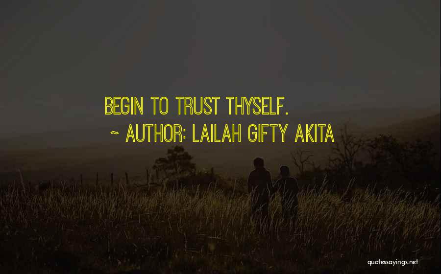 Lailah Gifty Akita Quotes: Begin To Trust Thyself.