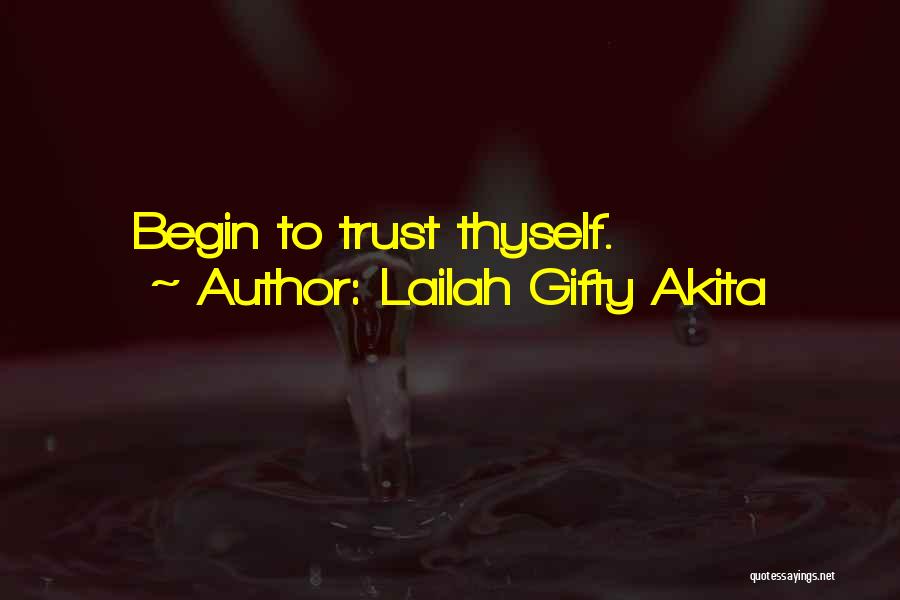 Lailah Gifty Akita Quotes: Begin To Trust Thyself.