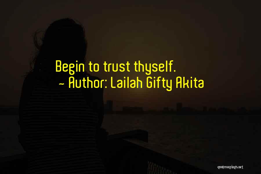 Lailah Gifty Akita Quotes: Begin To Trust Thyself.