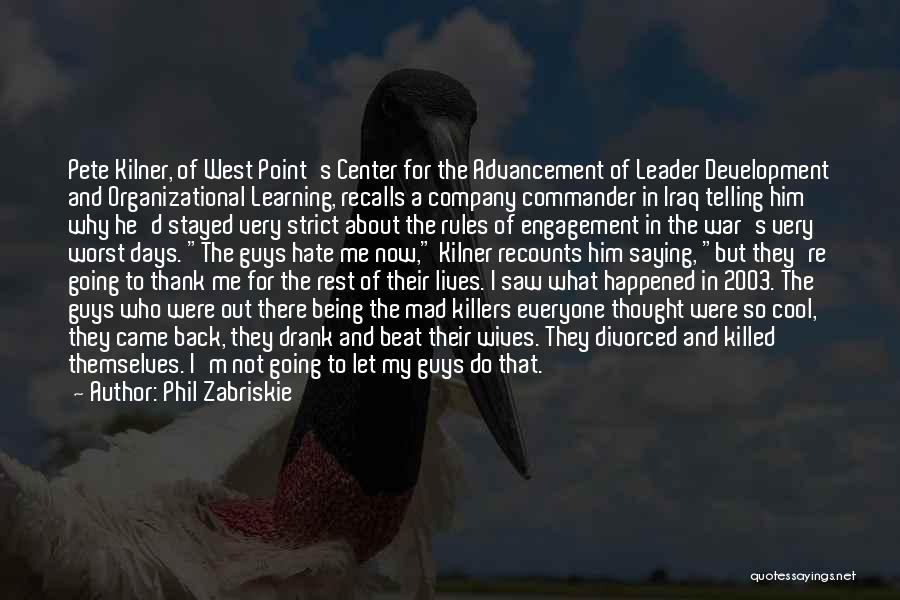 Phil Zabriskie Quotes: Pete Kilner, Of West Point's Center For The Advancement Of Leader Development And Organizational Learning, Recalls A Company Commander In