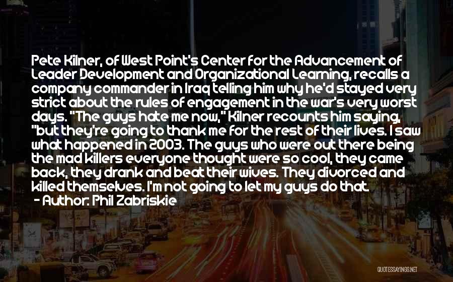 Phil Zabriskie Quotes: Pete Kilner, Of West Point's Center For The Advancement Of Leader Development And Organizational Learning, Recalls A Company Commander In