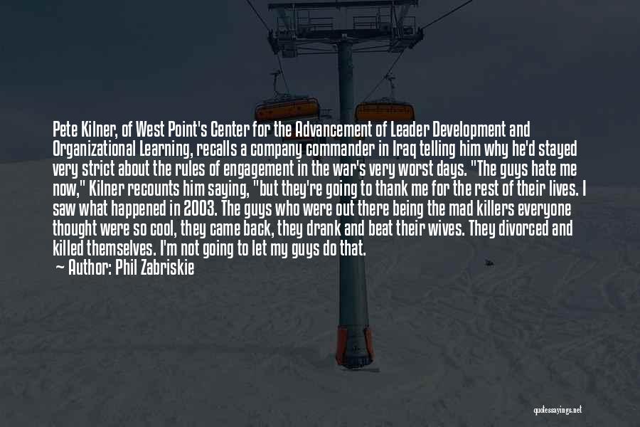 Phil Zabriskie Quotes: Pete Kilner, Of West Point's Center For The Advancement Of Leader Development And Organizational Learning, Recalls A Company Commander In