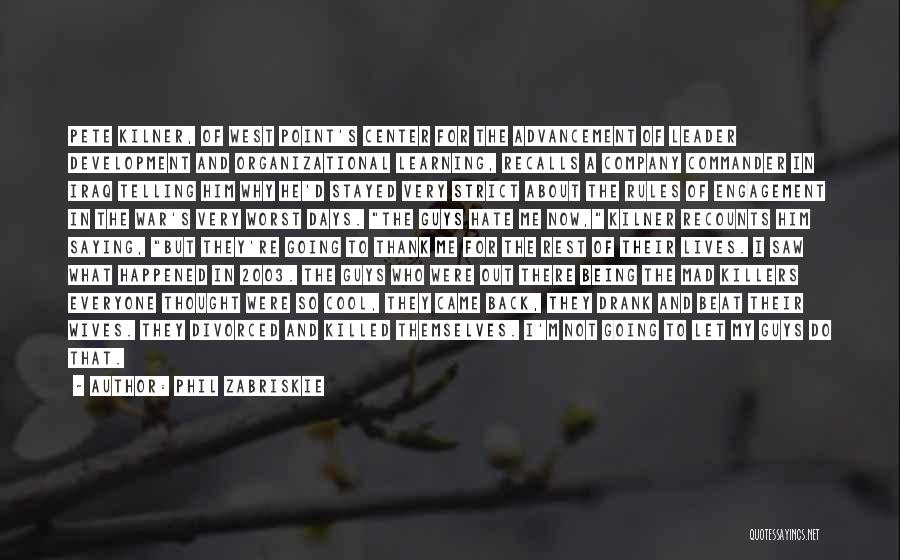 Phil Zabriskie Quotes: Pete Kilner, Of West Point's Center For The Advancement Of Leader Development And Organizational Learning, Recalls A Company Commander In