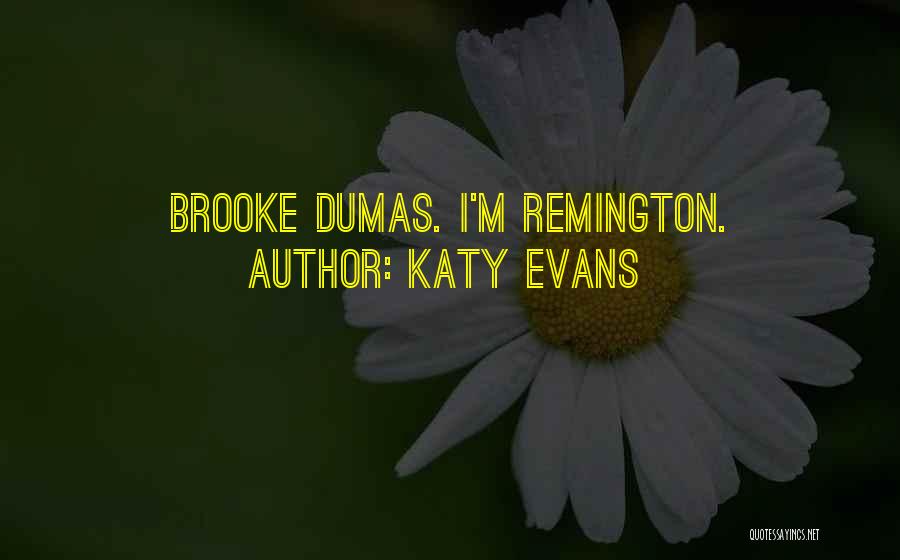 Katy Evans Quotes: Brooke Dumas. I'm Remington.