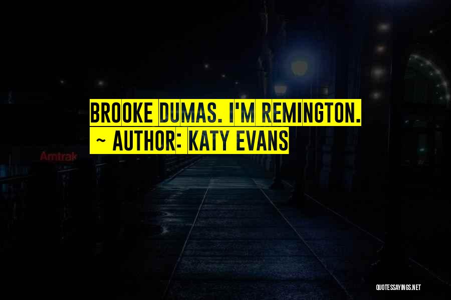 Katy Evans Quotes: Brooke Dumas. I'm Remington.