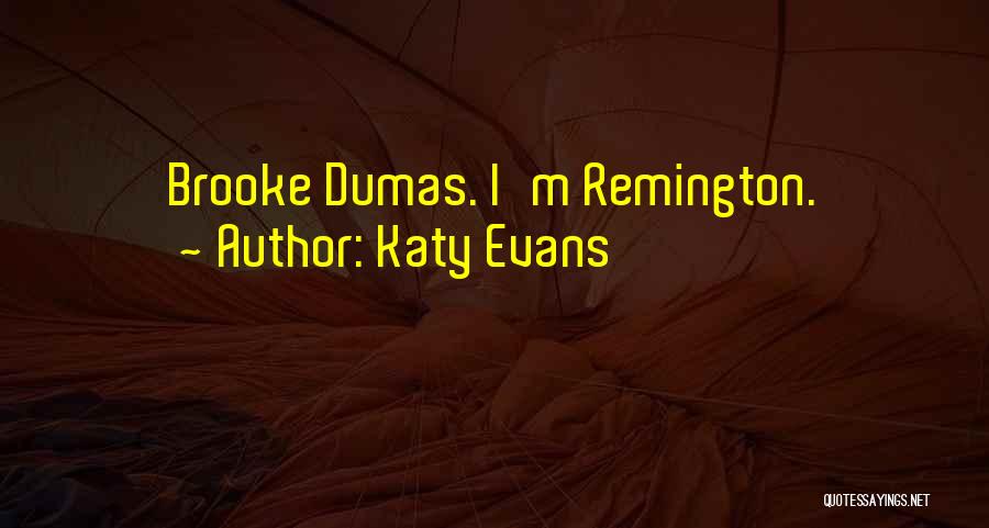 Katy Evans Quotes: Brooke Dumas. I'm Remington.