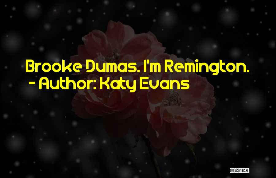Katy Evans Quotes: Brooke Dumas. I'm Remington.