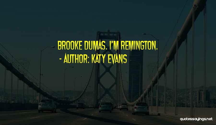 Katy Evans Quotes: Brooke Dumas. I'm Remington.