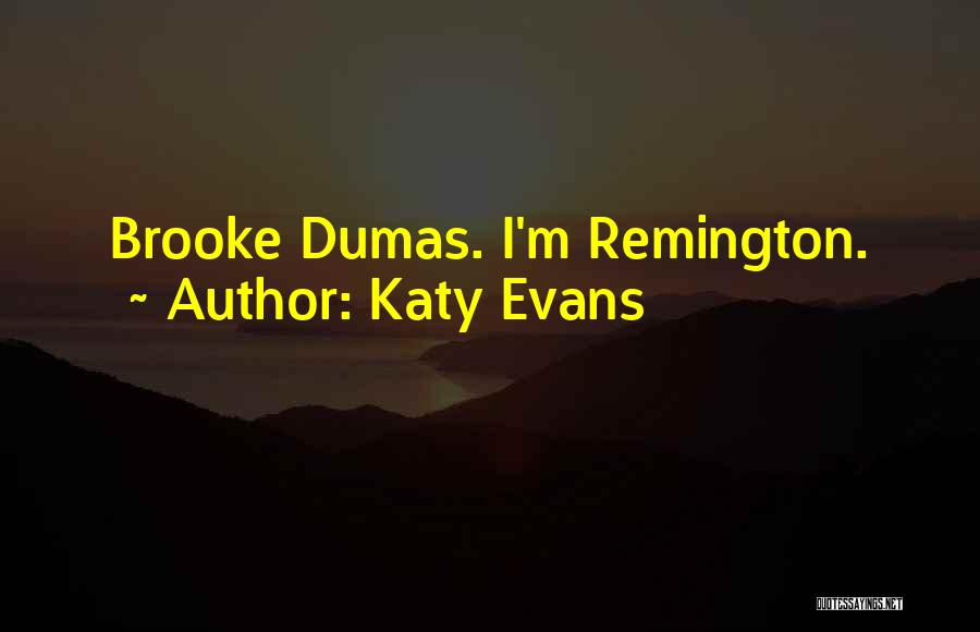 Katy Evans Quotes: Brooke Dumas. I'm Remington.