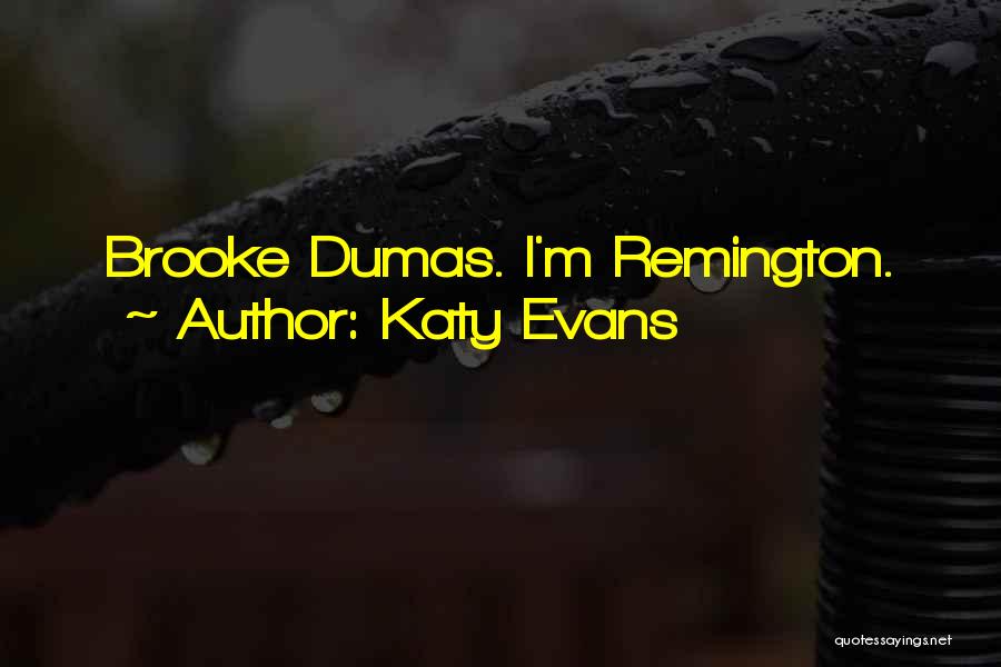 Katy Evans Quotes: Brooke Dumas. I'm Remington.