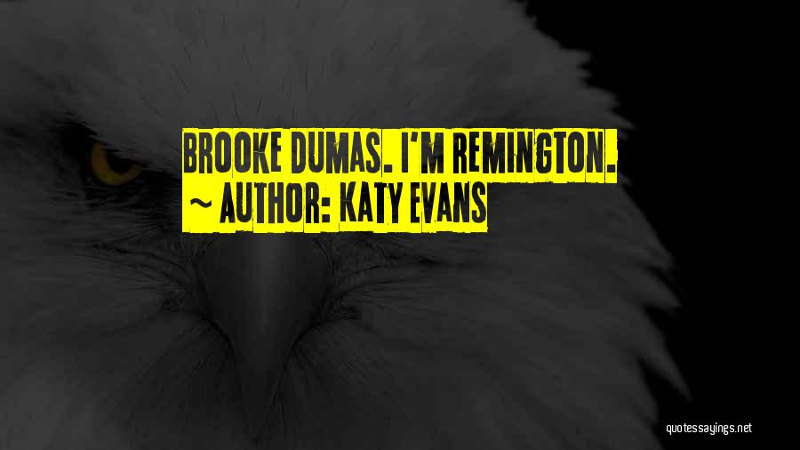 Katy Evans Quotes: Brooke Dumas. I'm Remington.