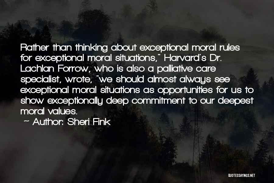 Sheri Fink Quotes: Rather Than Thinking About Exceptional Moral Rules For Exceptional Moral Situations, Harvard's Dr. Lachlan Forrow, Who Is Also A Palliative