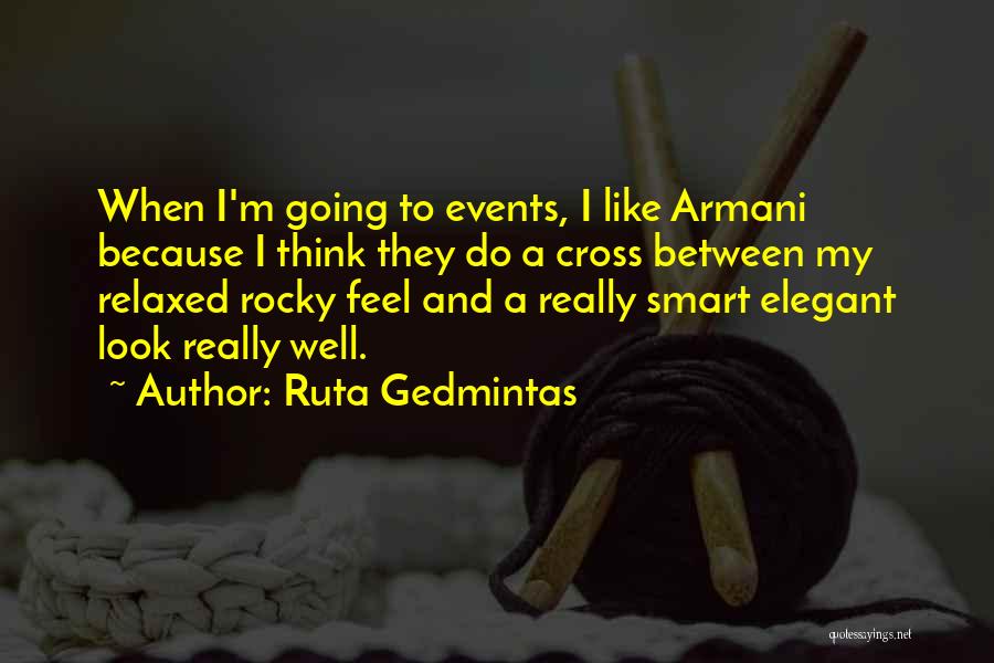 Ruta Gedmintas Quotes: When I'm Going To Events, I Like Armani Because I Think They Do A Cross Between My Relaxed Rocky Feel