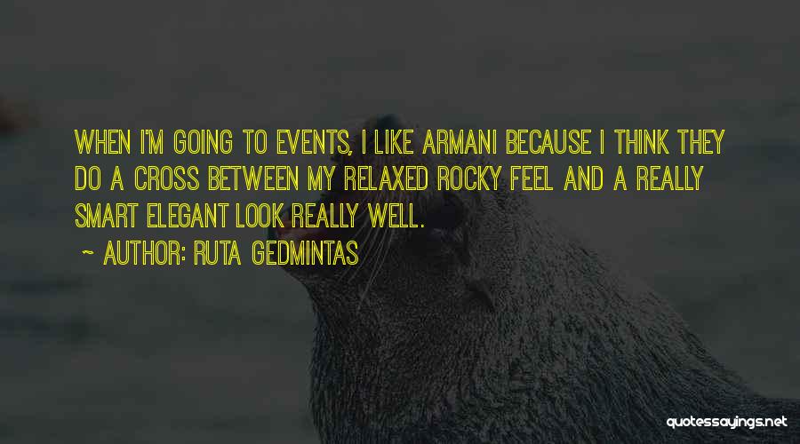 Ruta Gedmintas Quotes: When I'm Going To Events, I Like Armani Because I Think They Do A Cross Between My Relaxed Rocky Feel
