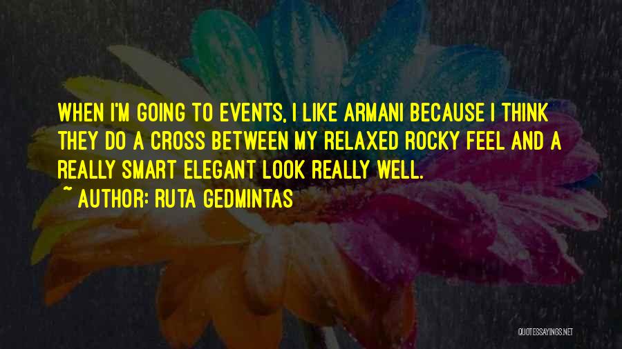 Ruta Gedmintas Quotes: When I'm Going To Events, I Like Armani Because I Think They Do A Cross Between My Relaxed Rocky Feel