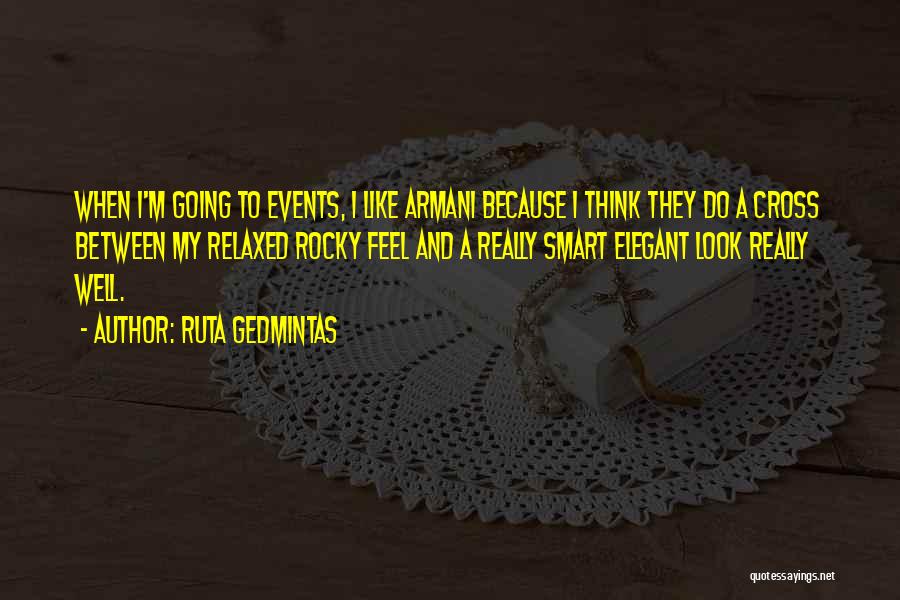 Ruta Gedmintas Quotes: When I'm Going To Events, I Like Armani Because I Think They Do A Cross Between My Relaxed Rocky Feel