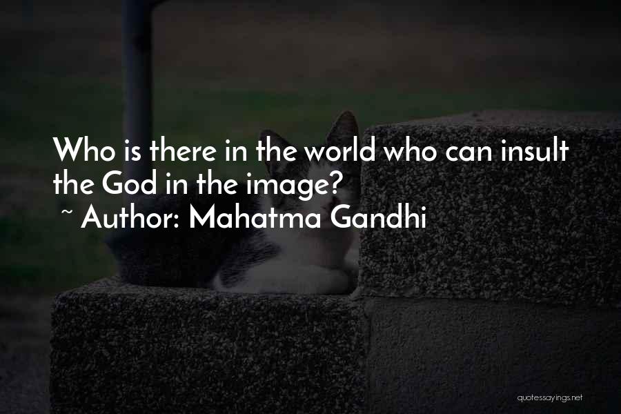 Mahatma Gandhi Quotes: Who Is There In The World Who Can Insult The God In The Image?