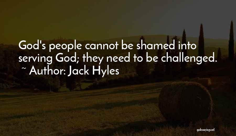 Jack Hyles Quotes: God's People Cannot Be Shamed Into Serving God; They Need To Be Challenged.