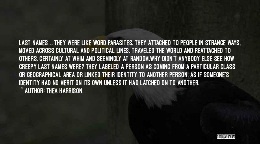 Thea Harrison Quotes: Last Names ... They Were Like Word Parasites. They Attached To People In Strange Ways, Moved Across Cultural And Political