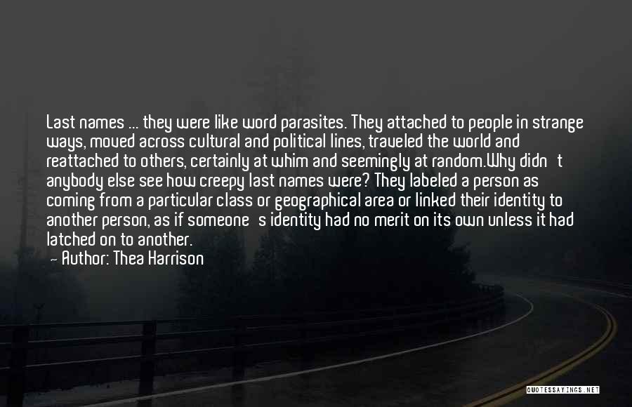 Thea Harrison Quotes: Last Names ... They Were Like Word Parasites. They Attached To People In Strange Ways, Moved Across Cultural And Political