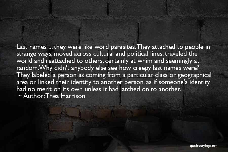 Thea Harrison Quotes: Last Names ... They Were Like Word Parasites. They Attached To People In Strange Ways, Moved Across Cultural And Political