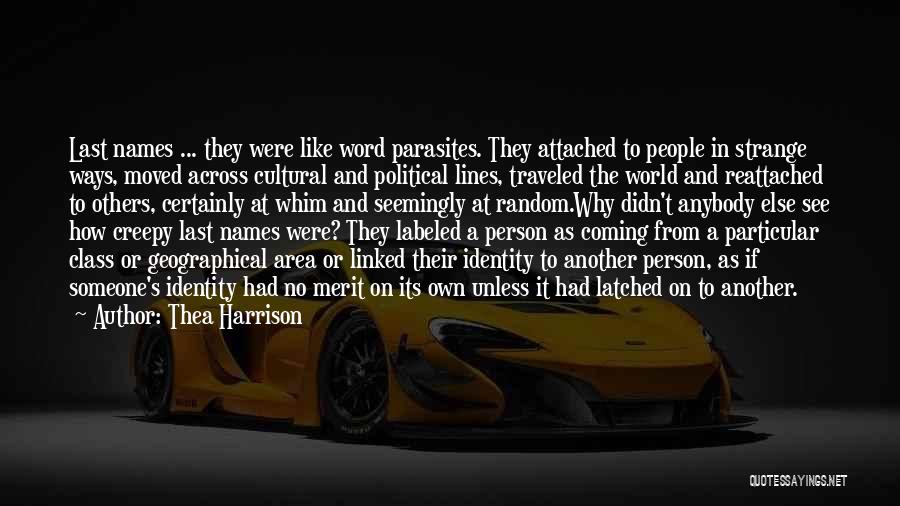 Thea Harrison Quotes: Last Names ... They Were Like Word Parasites. They Attached To People In Strange Ways, Moved Across Cultural And Political