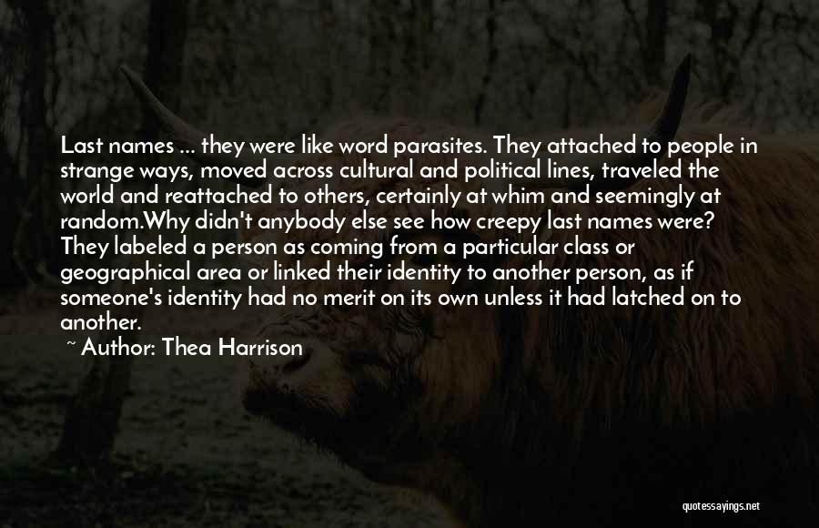 Thea Harrison Quotes: Last Names ... They Were Like Word Parasites. They Attached To People In Strange Ways, Moved Across Cultural And Political