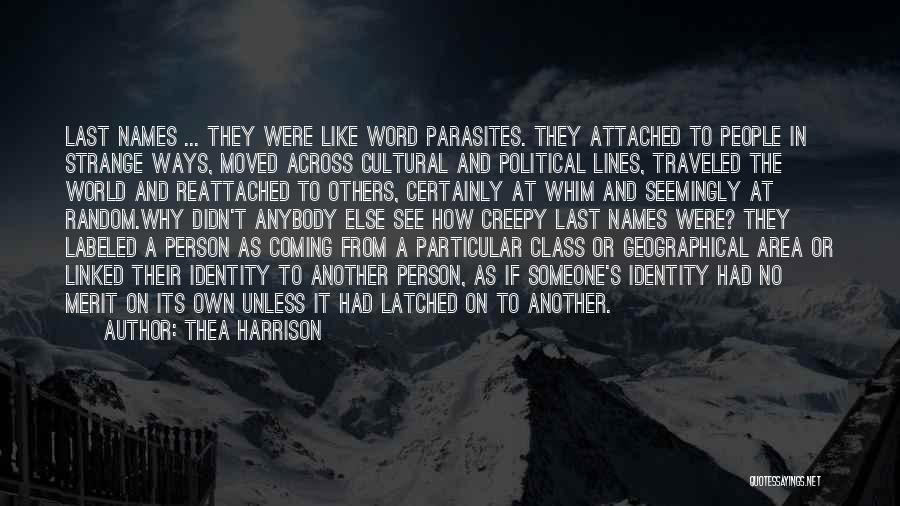 Thea Harrison Quotes: Last Names ... They Were Like Word Parasites. They Attached To People In Strange Ways, Moved Across Cultural And Political