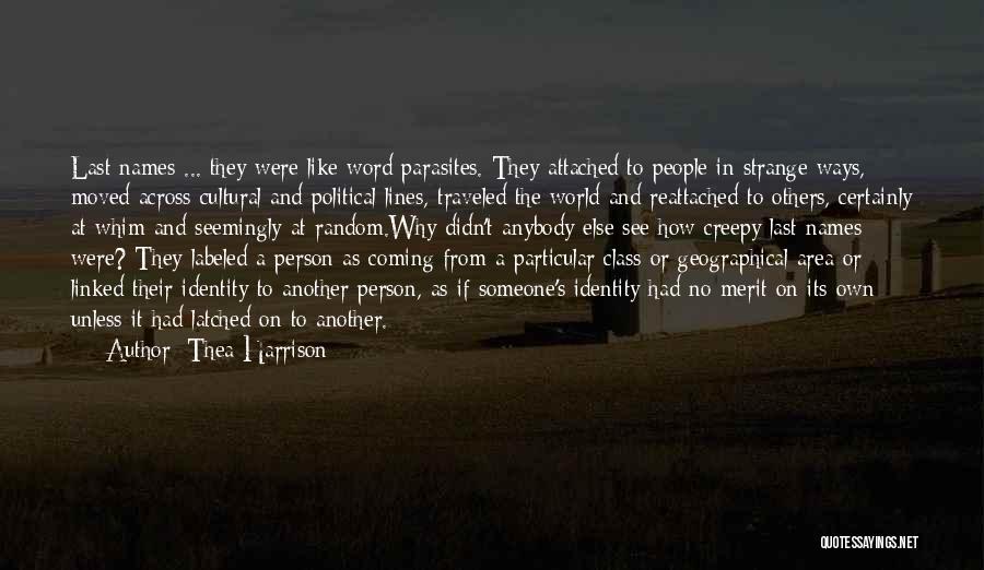 Thea Harrison Quotes: Last Names ... They Were Like Word Parasites. They Attached To People In Strange Ways, Moved Across Cultural And Political